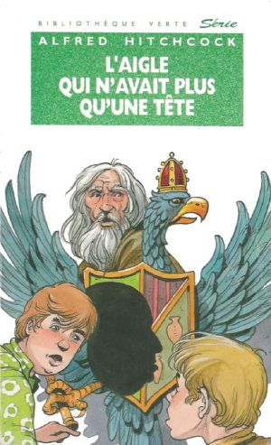 [Alfred Hitchcock and The Three Investigators 15] • L’aigle Qui N’avait Plus Qu’une Tête